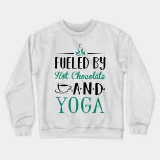 Fueled by Hot Chocolate and Yoga Crewneck Sweatshirt